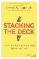 Stacking the Deck: Jak przewodzić przełomowym zmianom wbrew wszelkim przeciwnościom - Stacking the Deck: How to Lead Breakthrough Change Against Any Odds