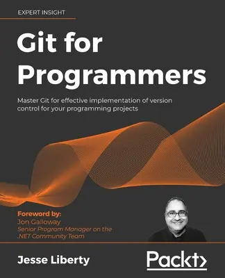 Git dla programistów: Opanuj Git, aby skutecznie wdrożyć kontrolę wersji w swoich projektach programistycznych - Git for Programmers: Master Git for effective implementation of version control for your programming projects
