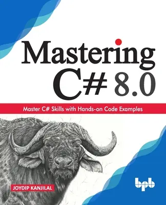 Mastering C# 8.0: opanuj umiejętności C# z praktycznymi przykładami kodu (edycja angielska) - Mastering C# 8.0: Master C# Skills with Hands-on Code Examples (English Edition)