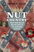 Nut Country: Prawicowe Dallas i narodziny południowej strategii - Nut Country: Right-Wing Dallas and the Birth of the Southern Strategy