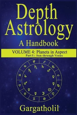 Astrologia głębi: Podręcznik astrologii, tom 4, część 1 - Planety w aspekcie, od Słońca do Wenus - Depth Astrology: An Astrological Handbook, Volume 4, part 1 - Planets in Aspect, Sun through Venus