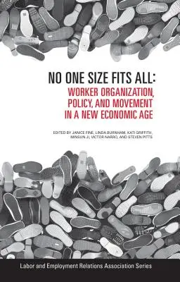 Nie ma jednego rozmiaru dla wszystkich: Organizacja, polityka i ruch pracowniczy w nowej erze gospodarczej - No One Size Fits All: Worker Organization, Policy, and Movement in a New Economic Age