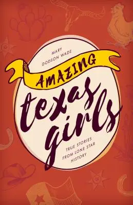 Niesamowite dziewczyny z Teksasu: Prawdziwe historie z historii Samotnej Gwiazdy - Amazing Texas Girls: True Stories from Lone Star History