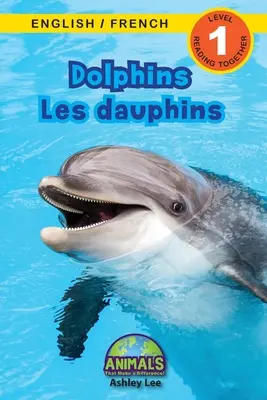 Delfiny / Les dauphins: Dwujęzyczny (Angielski / Francuski) (Anglais / Franais) Animals That Make a Difference! (Angażujące czytniki, poziom 1) - Dolphins / Les dauphins: Bilingual (English / French) (Anglais / Franais) Animals That Make a Difference! (Engaging Readers, Level 1)