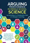 Argumentowanie na podstawie dowodów w naukach ścisłych w gimnazjum: 24 ćwiczenia do produktywnej rozmowy i głębszej nauki - Arguing from Evidence in Middle School Science: 24 Activities for Productive Talk and Deeper Learning