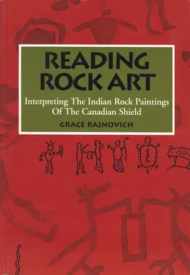 Czytanie sztuki naskalnej: Interpretacja indiańskich malowideł naskalnych z Tarczy Kanadyjskiej - Reading Rock Art: Interpreting the Indian Rock Paintings of the Canadian Shield