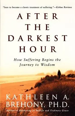 Po najciemniejszej godzinie: jak cierpienie rozpoczyna podróż do mądrości - After the Darkest Hour: How Suffering Begins the Journey to Wisdom