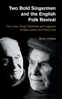 Two Bold Singermen and the English Folk Revival: The Lives, Song Traditions and Legacies of Sam Larner and Harry Cox (Dwóch odważnych śpiewaków i angielskie odrodzenie folku: życie, tradycje i dziedzictwo Sama Larnera i Harry'ego Coxa) - Two Bold Singermen and the English Folk Revival: The Lives, Song Traditions and Legacies of Sam Larner and Harry Cox