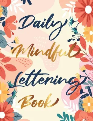 Daily Mindful Lettering Book: 30 dni afirmacji literowych - liternictwo i nowoczesna kaligrafia - Daily Mindful Lettering Book: 30 Days of lettering affirmations - Lettering and modern calligraphy tracing