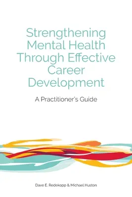 Wzmacnianie zdrowia psychicznego poprzez skuteczny rozwój kariery: Przewodnik praktyka - Strengthening Mental Health Through Effective Career Development: A Practitioner's Guide