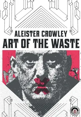Aleister Crowley: Sztuka marnotrawstwa - Aleister Crowley: Art of the Waste