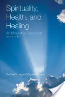 Duchowość, zdrowie i uzdrawianie: Podejście integracyjne: Podejście integracyjne - Spirituality, Health, and Healing: An Integrative Approach: An Integrative Approach