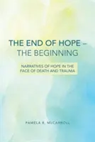 Koniec nadziei - początek: Narracje nadziei w obliczu śmierci i traumy - The End of Hope--The Beginning: Narratives of Hope in the Face of Death and Trauma