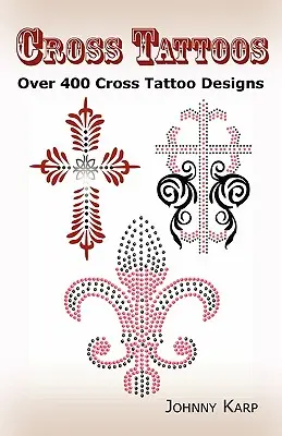 Cross Tattoos: Ponad 400 wzorów tatuaży krzyżowych, zdjęć i pomysłów na krzyże celtyckie, plemienne, chrześcijańskie, irlandzkie i gotyckie. - Cross Tattoos: Over 400 Cross Tattoo Designs, Pictures and Ideas of Celtic, Tribal, Christian, Irish and Gothic Crosses.