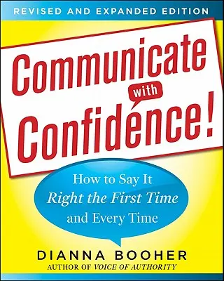 Komunikuj się z pewnością siebie! Jak powiedzieć to dobrze za pierwszym razem i za każdym razem - Communicate with Confidence!: How to Say It Right the First Time and Every Time
