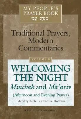 Modlitewnik mojego ludu, tom 9: Powitanie nocy - Mincha i Ma'ariv (Modlitwa popołudniowa i wieczorna) - My People's Prayer Book Vol 9: Welcoming the Night--Minchah and Ma'ariv (Afternoon and Evening Prayer)