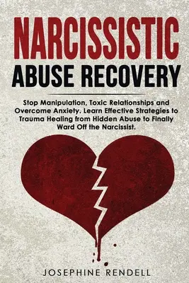 Narcissistic Abuse Recovery: Zatrzymaj manipulację, toksyczne relacje i pokonaj lęk. Naucz się skutecznych strategii leczenia traumy z ukrytego - Narcissistic Abuse Recovery: Stop Manipulation, Toxic Relationships and Overcome Anxiety. Learn Effective Strategies to Trauma Healing from Hidden