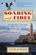 Soaring with Fidel: Odyseja rybołowa z Cape Cod na Kubę i nie tylko - Soaring with Fidel: An Osprey Odyssey from Cape Cod to Cuba and Beyond