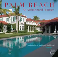 Palm Beach: Dziedzictwo architektoniczne: Historie w konserwacji i architekturze - Palm Beach: An Architectural Heritage: Stories in Preservation and Architecture