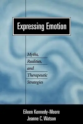 Wyrażanie emocji: Mity, rzeczywistość i strategie terapeutyczne - Expressing Emotion: Myths, Realities, and Therapeutic Strategies