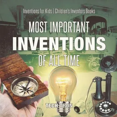 Najważniejsze wynalazki wszech czasów - Wynalazki dla dzieci - Książki o wynalazcach dla dzieci - Most Important Inventions Of All Time - Inventions for Kids - Children's Inventors Books