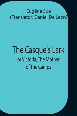 Skowronek z Casque; Albo Wiktoria, matka obozów - The Casque'S Lark; Or Victoria, The Mother Of The Camps