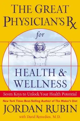 Recepta wielkiego lekarza na zdrowie i dobre samopoczucie: Siedem kluczy do uwolnienia potencjału zdrowotnego - The Great Physician's RX for Health and Wellness: Seven Keys to Unlock Your Health Potential