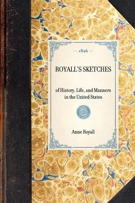Szkice Royalla: O historii, życiu i obyczajach w Stanach Zjednoczonych - Royall's Sketches: Of History, Life, and Manners in the United States