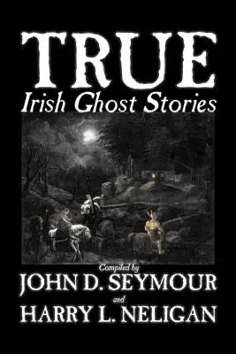 Prawdziwe irlandzkie opowieści o duchach, zebrane przez St. John D. Seymour, Fikcja, Bajki, Opowieści ludowe, Legendy i mitologia, Duch, Horror - True Irish Ghost Stories, Compiled by St. John D. Seymour, Fiction, Fairy Tales, Folk Tales, Legends & Mythology, Ghost, Horror