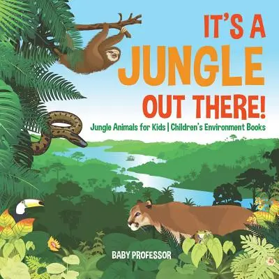 Tam jest dżungla! - Zwierzęta dżungli dla dzieci - książki o środowisku dla dzieci - It's a Jungle Out There! - Jungle Animals for Kids - Children's Environment Books