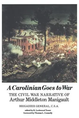 A Carolinian Goes to War: Opowieść o wojnie secesyjnej Arthura Middletona Manigaulta - A Carolinian Goes to War: The Civil War Narrative of Arthur Middleton Manigault