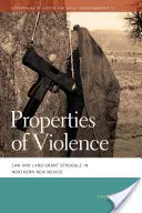 Właściwości przemocy: Prawo i walka o przyznanie ziemi w północnym Nowym Meksyku - Properties of Violence: Law and Land Grant Struggle in Northern New Mexico