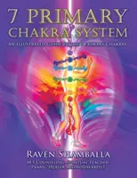 7 Primary Chakra System: Ilustrowany przewodnik po 7 podstawowych czakrach - 7 Primary Chakra System: An Illustrated Guide to the 7 Primary Chakras