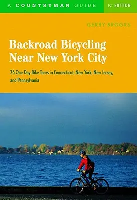 Backroad Bicycling Near New York City: 25 jednodniowych wycieczek rowerowych w Connecticut, Nowym Jorku, New Jersey i Pensylwanii - Backroad Bicycling Near New York City: 25 One-Day Bike Tours in Connecticut, New York, New Jersey, and Pennsylvania