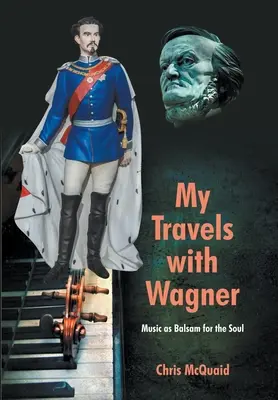 Moje podróże z Wagnerem: Muzyka jako balsam dla duszy - My Travels with Wagner: Music As Balsam for the Soul
