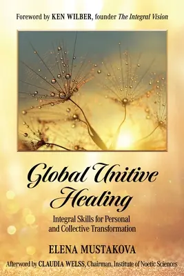 Global Unitive Healing: Integralne umiejętności osobistej i zbiorowej transformacji - Global Unitive Healing: Integral Skills for Personal and Collective Transformation