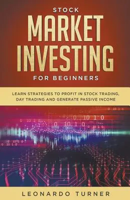 Inwestowanie na giełdzie dla początkujących Poznaj strategie osiągania zysków w obrocie akcjami, handlu dziennym i generowania dochodu pasywnego - Stock Market Investing For Beginners Learn Strategies To Profit In Stock Trading, Day Trading And Generate Passive Income