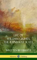 Życie Williama Grimesa, zbiegłego niewolnika: Napisane przez niego samego (Biografia niewolnictwa) (Hardcover) - Life of William Grimes, the Runaway Slave: Written by Himself (Slavery Biography) (Hardcover)