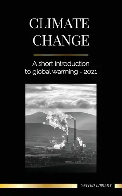 Zmiany klimatu: krótkie wprowadzenie do globalnego ocieplenia - 2021 - Zrozumienie zagrożenia, aby uniknąć katastrofy ekologicznej - Climate Change: A Short Introduction to Global Warming - 2021 - Understanding the Threat to Avoid an Environmental Disaster