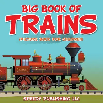 Wielka księga pociągów (książka obrazkowa dla dzieci) - Big Book Of Trains (Picture Book For Children)