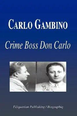 Carlo Gambino - Boss przestępczości Don Carlo (Biografia) - Carlo Gambino - Crime Boss Don Carlo (Biography)