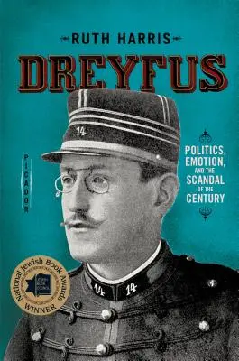 Dreyfus: Polityka, emocje i skandal stulecia - Dreyfus: Politics, Emotion, and the Scandal of the Century