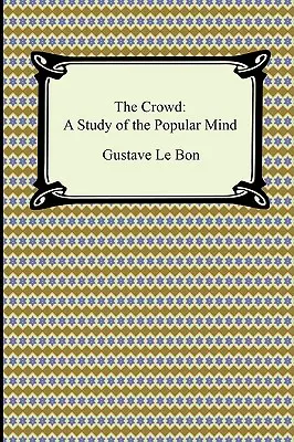 Tłum: Studium popularnego umysłu - The Crowd: A Study of the Popular Mind