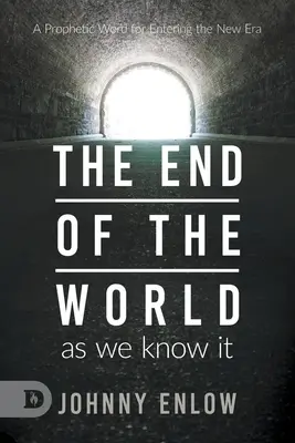 Koniec świata, jaki znamy: Prorocze słowo na wejście w nową erę - End of the World as We Know It: A Prophetic Word for Entering the New Era
