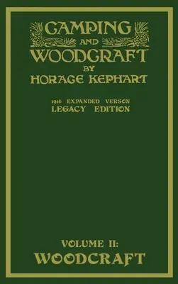 Camping And Woodcraft Volume 2 - The Expanded 1916 Version (Legacy Edition): Arcydzieło Deluxe o życiu na świeżym powietrzu i podróżach po bezdrożach - Camping And Woodcraft Volume 2 - The Expanded 1916 Version (Legacy Edition): The Deluxe Masterpiece On Outdoors Living And Wilderness Travel