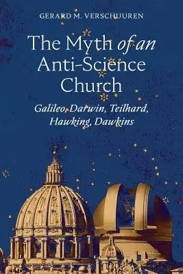 Mit Kościoła antynaukowego: Galileusz, Darwin, Teilhard, Hawking, Dawkins - The Myth of an Anti-Science Church: Galileo, Darwin, Teilhard, Hawking, Dawkins