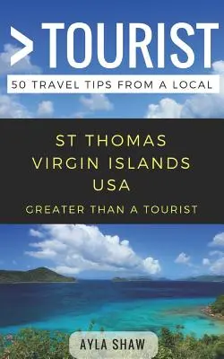 Greater Than a Tourist - St Thomas, Wyspy Dziewicze Stanów Zjednoczonych, USA: 50 porad podróżniczych od miejscowych - Greater Than a Tourist- St Thomas United States Virgin Islands USA: 50 Travel Tips from a Local