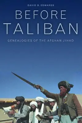 Przed talibami: Genealogie afgańskiego dżihadu - Before Taliban: Genealogies of the Afghan Jihad