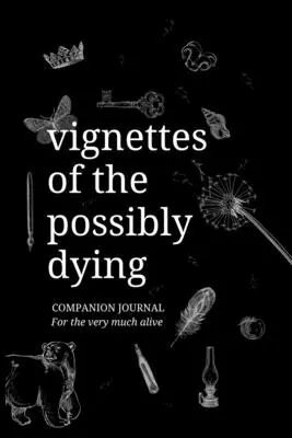 Winiety prawdopodobnie umierającego dziennika towarzyszącego - Vignettes of the Possibly Dying Companion Journal