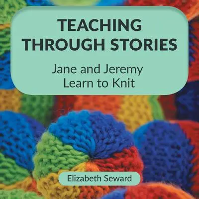 Nauczanie poprzez historie: Jane i Jeremy uczą się robić na drutach - Teaching Through Stories: Jane and Jeremy Learn to Knit